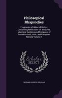 Philosopical Rhapsodies: Fragments of Akbur of Betlis: Containing Reflections on the Laws, Manners, Customs and Religions, of Certain Asiatic, Afric, and European Nations Volume 1 1356142095 Book Cover