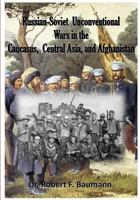Russian-Soviet Unconventional Wars in the Caucasus, Central Asia, and Afghanistan 1507647166 Book Cover