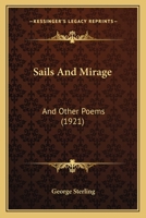 Sails And Mirage: And Other Poems (1921) 1164844520 Book Cover