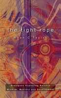The Tight Rope: Dialogues Exploring Balance, Wisdom, Mystery, and Development 1732481954 Book Cover