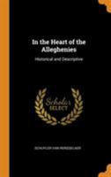 In the Heart of the Alleghenies: Historical and Descriptive 1016724047 Book Cover