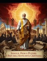 Sangue, Fede e Potere: I Papi nell’Antichità Cristiana (Italian Edition) B0FS1YLB7D Book Cover