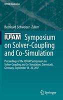 IUTAM Symposium on Solver-Coupling and Co-Simulation: Proceedings of the IUTAM Symposium on Solver-Coupling and Co-Simulation, Darmstadt, Germany, September 18-20, 2017 (IUTAM Bookseries, 35) 3030148823 Book Cover