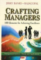 Crafting Managers: 100 Elements for Achieving Excellence 1611225132 Book Cover