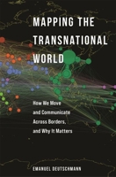 Mapping the Transnational World: How We Move and Communicate Across Borders, and Why It Matters 0691226482 Book Cover