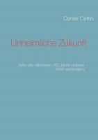 Unheimliche Zukunft: Wie die nächsten 40 Jahre unsere Welt verändern 3842326459 Book Cover