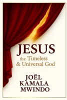 JESUS The Timeless and Universal God 298235912X Book Cover