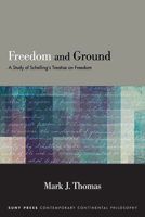 Freedom and Ground: A Study of Schelling's Treatise on Freedom 1438492995 Book Cover