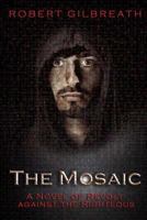 The Mosaic: A Novel of Revolt Against the Righteous 1490573860 Book Cover