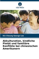 Akkulturation, kindliche Pietät und familiäre Konflikte bei chinesischen Amerikanern (German Edition) 6208362520 Book Cover