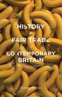 A History of Fair Trade in Contemporary Britain: From Civil Society Campaigns to Corporate Compliance 0230303811 Book Cover
