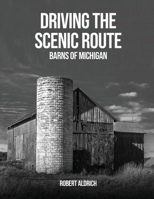 Driving the Scenic Route: Barns of Michigan 1088154204 Book Cover