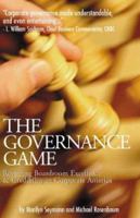 The Governance Game: What Every Board Member & Corporate Director Should Know About What Went Wrong in Corporate America & What New Responsibilities They Are Faced With 1587623323 Book Cover