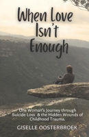 When Love Isn't Enough: One Woman's Journey Through Suicide Loss & The Hidden Wounds of Childhood Trauma B0FDWWLXZK Book Cover