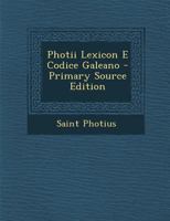 Photii Lexicon E Codice Galeano - Primary Source Edition 1294260480 Book Cover