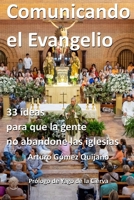 Comunicando el Evangelio: 33 ideas para que la gente no abandone las iglesias 8409507366 Book Cover