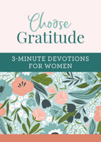 Choose Gratitude: 3-Minute Devotions for Women 1643529188 Book Cover
