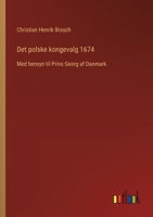 Det polske kongevalg 1674: Med hensyn til Prins Georg af Danmark (Danish Edition) 3385076978 Book Cover