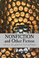 Nonfiction and Other Fiction: (Short Stories) 1514186799 Book Cover