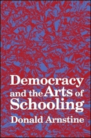 Democracy and the Arts of Schooling 0791427226 Book Cover
