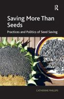 Saving More Than Seeds: Practices and Politics of Seed Saving 1138271802 Book Cover