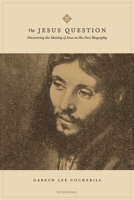 The Jesus Question: Discovering the Identity of Jesus in His First Biography 1496487753 Book Cover