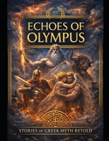 Echoes of Olympus: Stories of Greek Myth Retold B0G823LVZK Book Cover