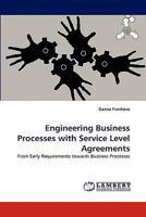 Engineering Business Processes with Service Level Agreements: From Early Requirements towards Business Processes 3843357773 Book Cover