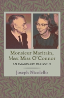 Monsieur Maritain, Meet Miss O'Connor: An Imaginary Dialogue 1621387062 Book Cover