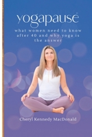 YogaPause: What Women Need To Know After 40 And Why Yoga Is The Answer B0C11H34Q9 Book Cover
