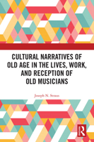 Cultural Narratives of Old Age in the Lives, Work, and Reception of Old Musicians 103278816X Book Cover