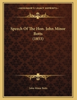 Speech Of The Hon. John Minor Botts 1169569552 Book Cover