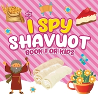 I Spy Shavuot Book for Kids: A Fun Guessing Game Book for Little Kids Ages 2-5 and all ages - A Great Shavuos Shavuot gift for Kids and Toddlers B091WCGFC8 Book Cover