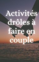 Activités Drôles à Faire en Couple: Entre Rires et Émotions: Guide Pratique pour des Moments Inoubliables en Couple B0CR6R976J Book Cover