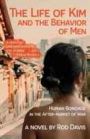 The Life of Kim and the Behavior of Men: Human Bondage in the After-market of War 1956440798 Book Cover