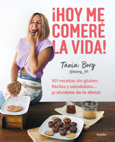 ¡Hoy me comeré la vida!: 101 recetas sin gluten, fáciles y saludables... ¡y olví date de la dieta! / Today I Will Eat up Life! 101 Gluten-Free, Easy, and.. 8425363950 Book Cover