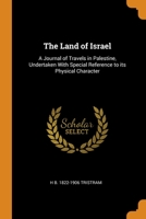 The Land of Israel: A Journal of Travels in Palestine, Undertaken With Special Reference to its Physical Character 101583535X Book Cover