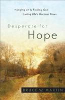 Desperate for Hope: Hanging on and Finding God During Life's Hardest Times 0800720547 Book Cover