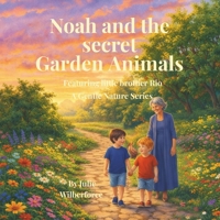 NOAH AND THE SECRET ANIMAL GARDEN (A GENTLE NATURE SERIES) B0GXVLJK15 Book Cover