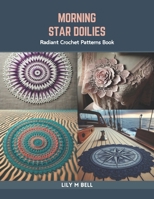 Morning Star Doilies: Radiant Crochet Patterns Book B0CR7XYZQL Book Cover