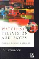 Watching Television Audiences: Cultural Theories and Methods 0340741422 Book Cover