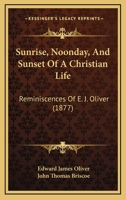 Sunrise, Noonday, and Sunset of a Christian Life 0469259833 Book Cover