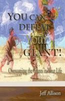 You Can Defeat Your Giant!: Overcoming the Giants in Your Life 1494819538 Book Cover