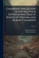 Chambers's miscellany of instructive & entertaining tracts. [Edited by William and Robert Chambers] Volume 8 1177370883 Book Cover