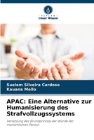 APAC: Eine Alternative zur Humanisierung des Strafvollzugssystems: Verletzung des Grundprinzips der Würde der menschlichen Person 620635783X Book Cover