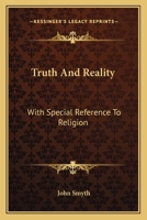 Truth And Reality: With Special Reference To Religion: Or, A Plea For The Unity Of The Spirit And The Unity Of Life In All Its Manifestations 1163094501 Book Cover
