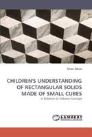 CHILDREN'S UNDERSTANDING OF RECTANGULAR SOLIDS MADE OF SMALL CUBES: in Relation to Volume Concept 3838337905 Book Cover