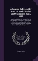 A Sermon, Delivered by Rev. Dr. Snell, on the Last Sabbath in June 1838 ... Containing a Brief History of the Town, and Especially of the Church and Parish, of North Brookfield, from 1798 to the Prese 1275612563 Book Cover