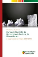 Curso de Nutrição da Universidade Federal de Minas Gerais: e seu processo de criação (1999-2004) 6139644348 Book Cover