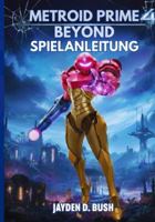 METROID PRIME 4 BEYOND SPIELANLEITUNG (German Edition) B0G4VX86X6 Book Cover